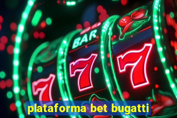 plataforma bet bugatti